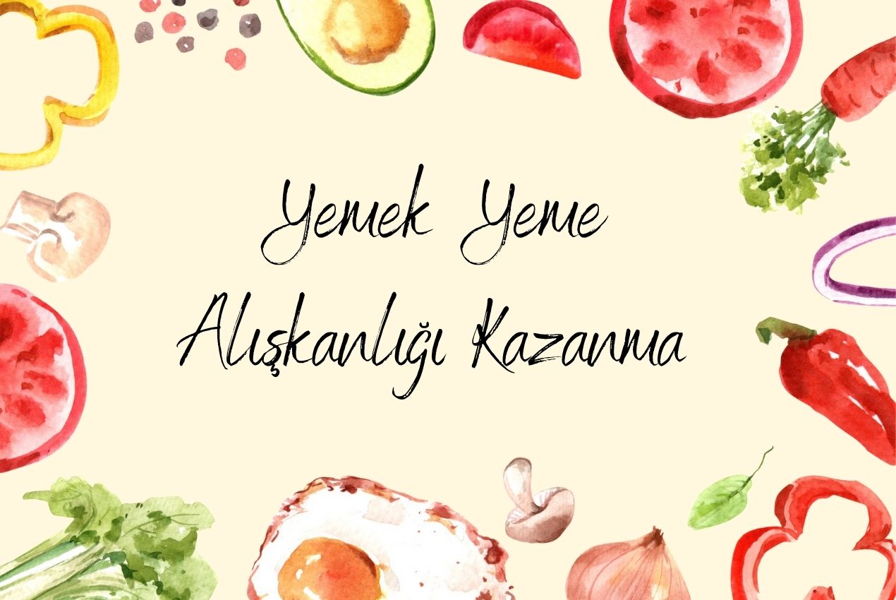 Yemek Yeme Alışkanlığı Kazanma