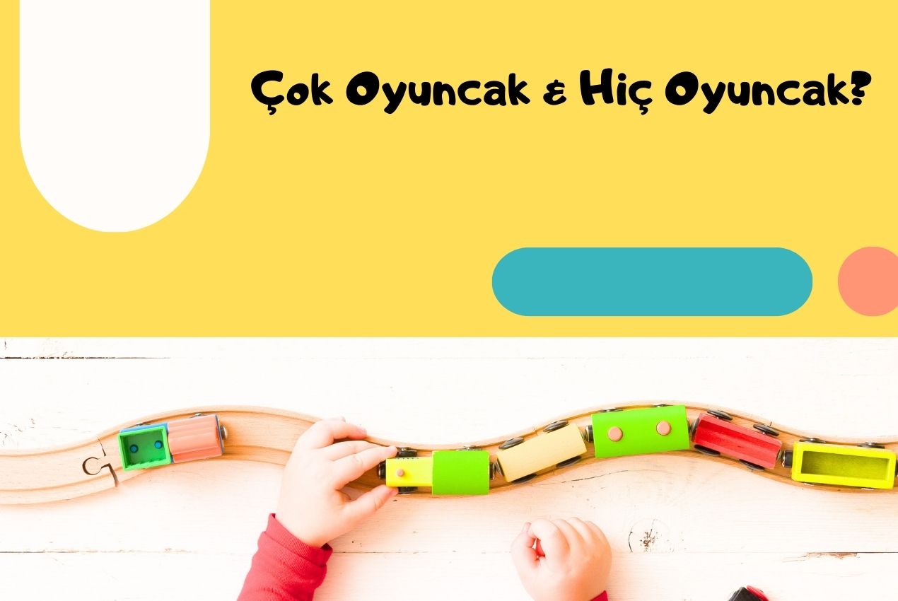 Çok oyuncak mı? Hiç oyuncak mı?